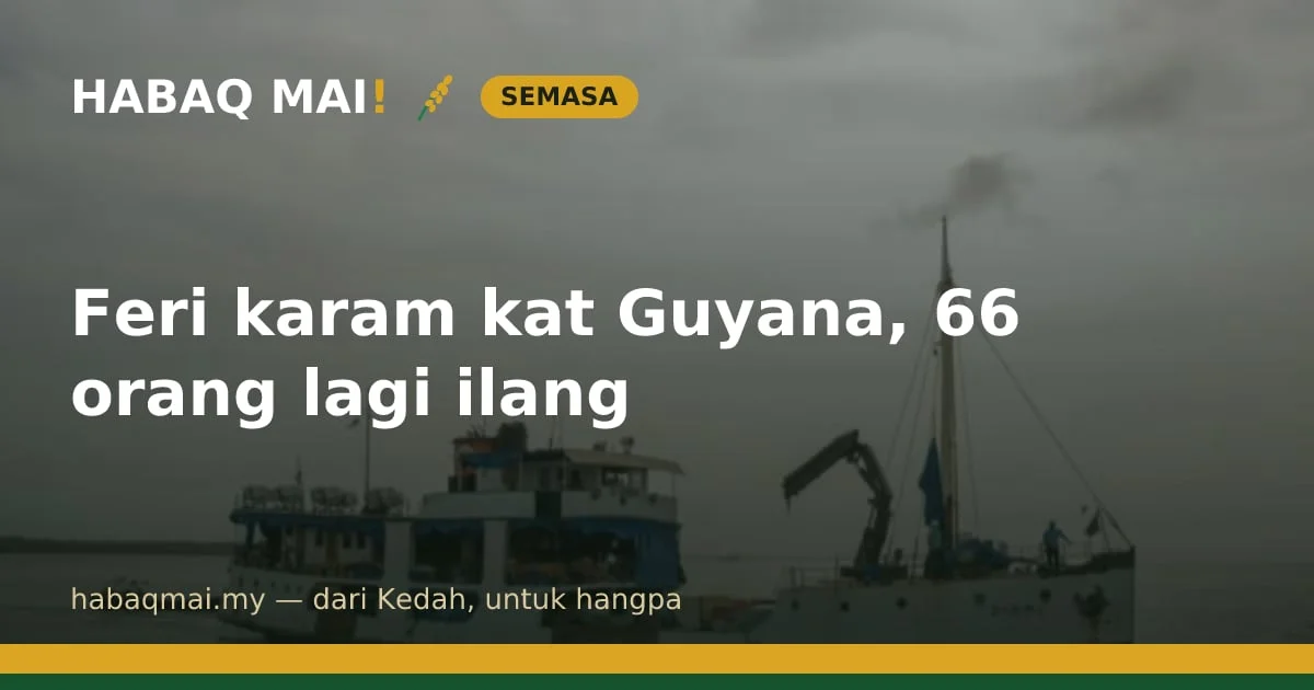Feri karam kat Guyana, 66 orang lagi ilang