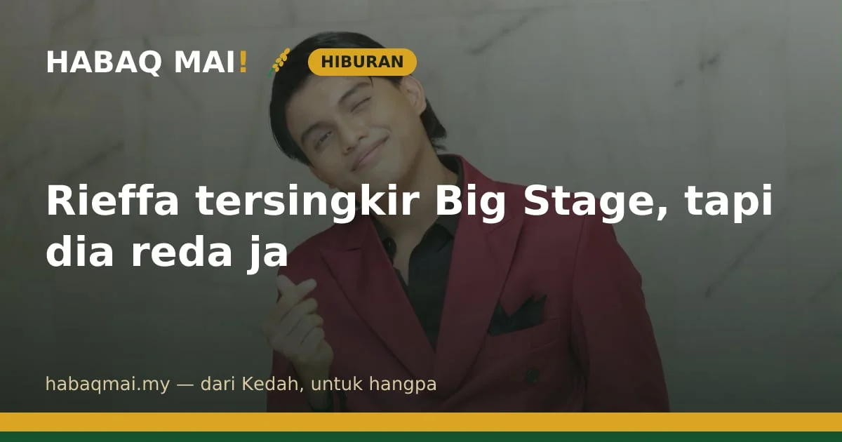 Rieffa tersingkir Big Stage, tapi dia reda ja