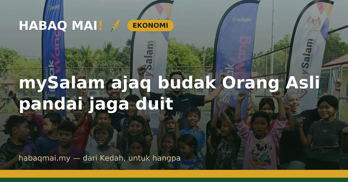 mySalam ajaq budak Orang Asli pandai jaga duit