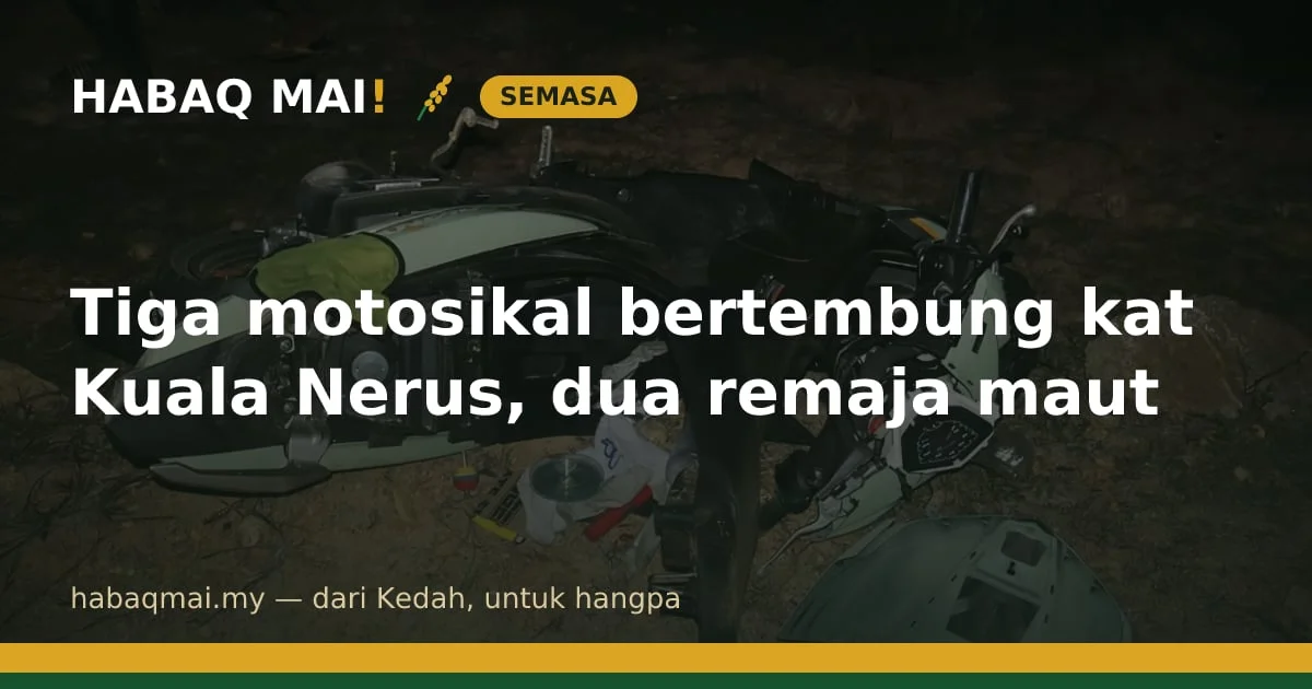 Tiga motosikal bertembung kat Kuala Nerus, dua remaja maut