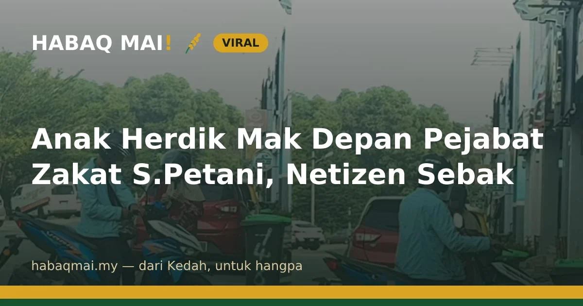 Anak Herdik Mak Depan Pejabat Zakat S.Petani, Netizen Sebak