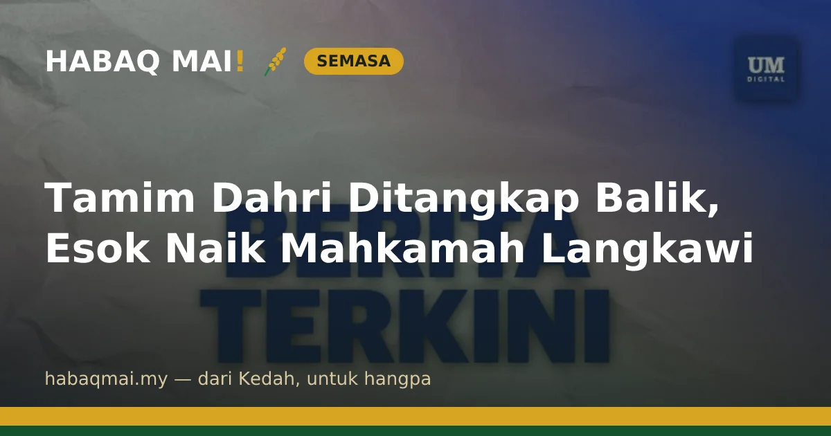 Tamim Dahri Ditangkap Balik, Esok Naik Mahkamah Langkawi