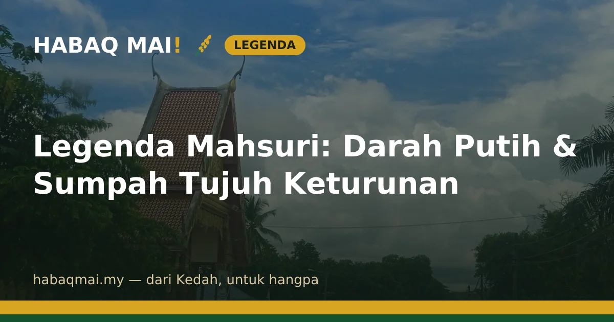 Legenda Mahsuri: Darah Putih & Sumpah Tujuh Keturunan