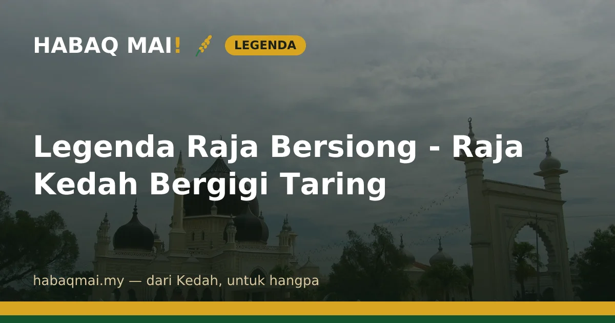 Legenda Raja Bersiong - Raja Kedah Bergigi Taring