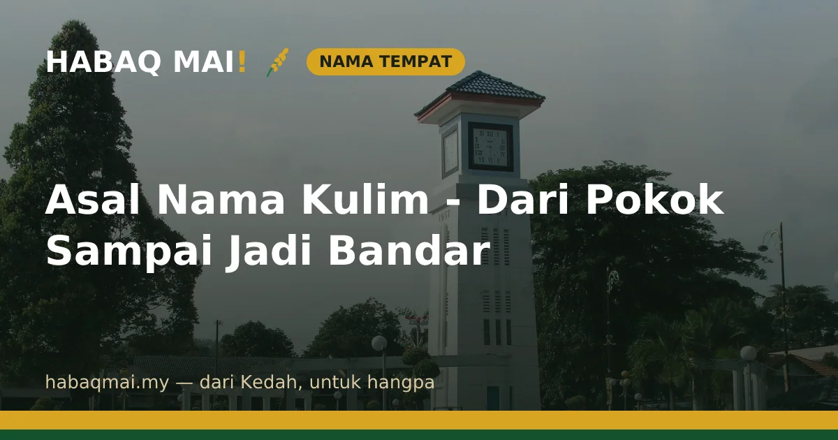 Asal Nama Kulim - Dari Pokok Sampai Jadi Bandar