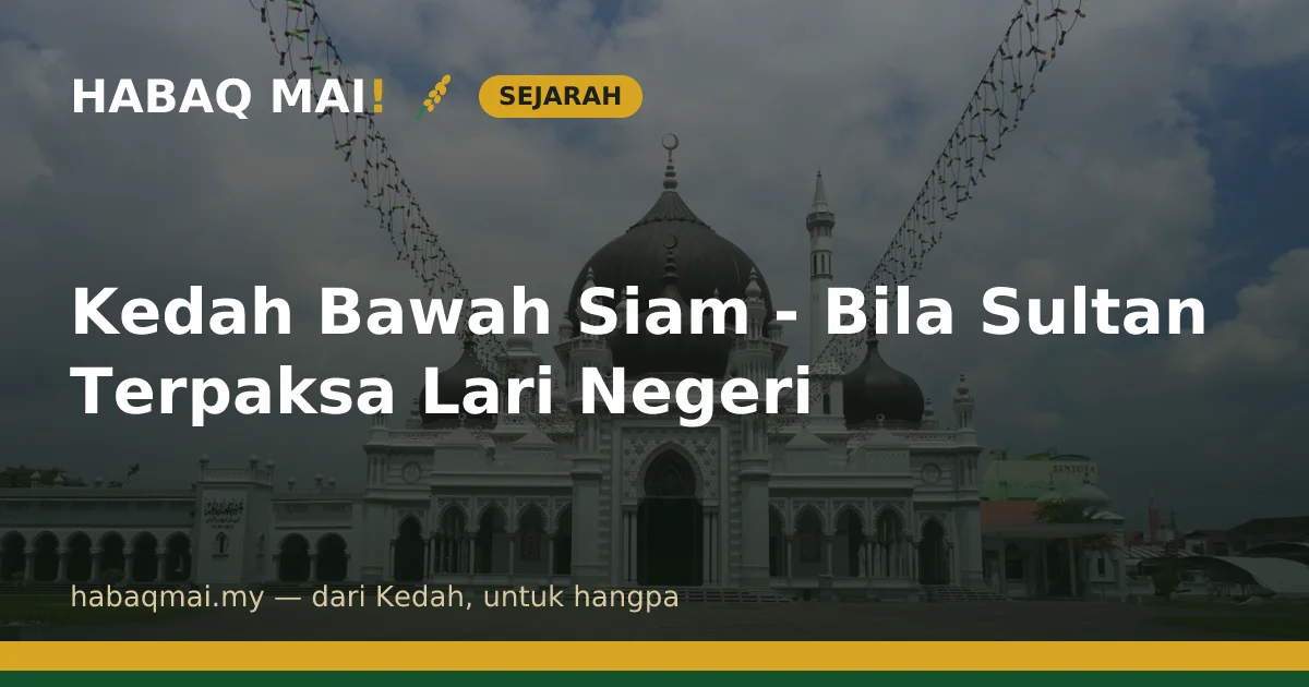 Kedah Bawah Siam - Bila Sultan Terpaksa Lari Negeri