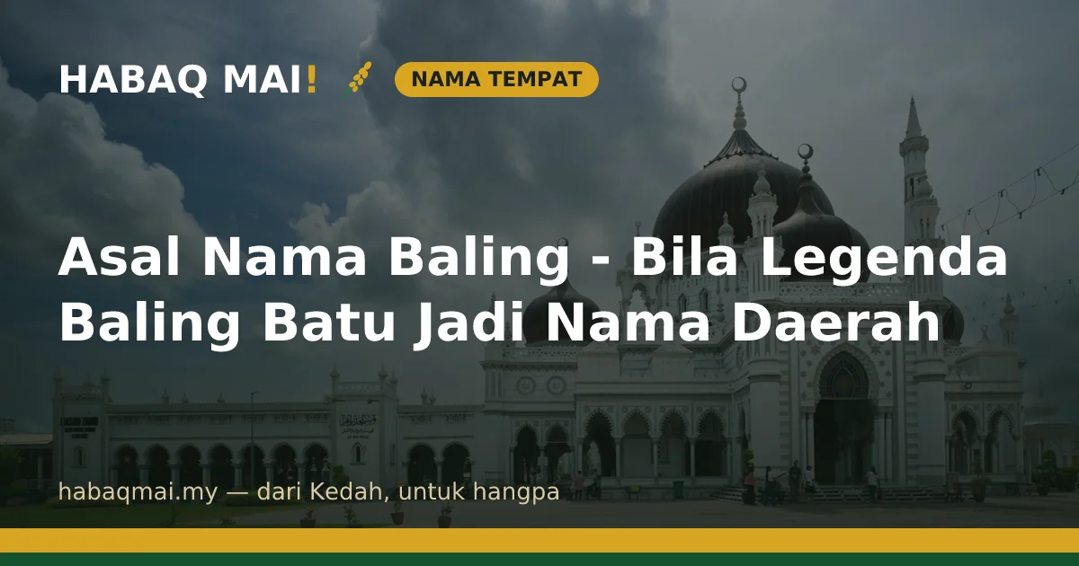 Asal Nama Baling - Bila Legenda Baling Batu Jadi Nama Daerah