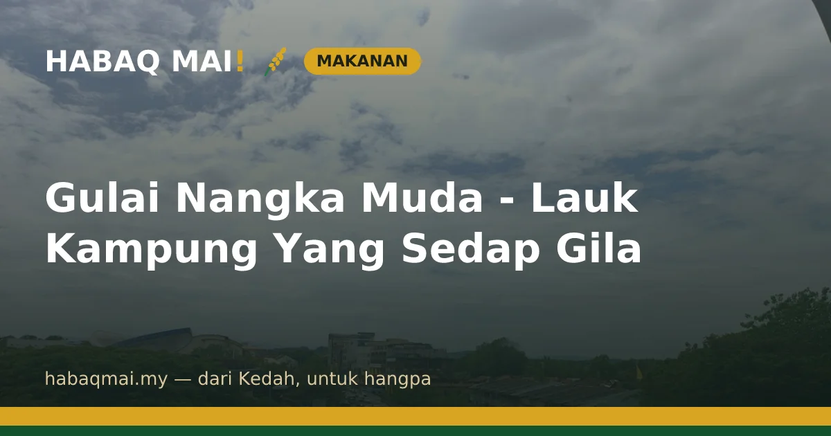 Gulai Nangka Muda - Lauk Kampung Yang Sedap Gila