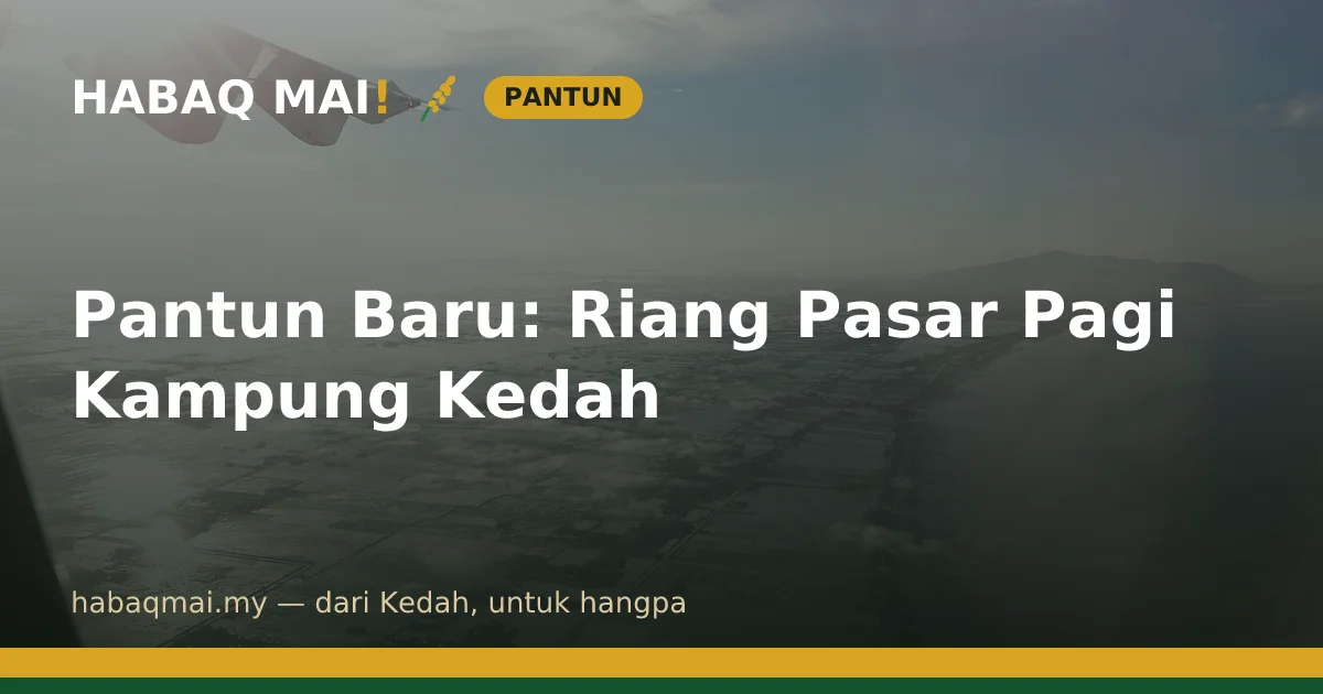 Pantun Baru: Riang Pasar Pagi Kampung Kedah