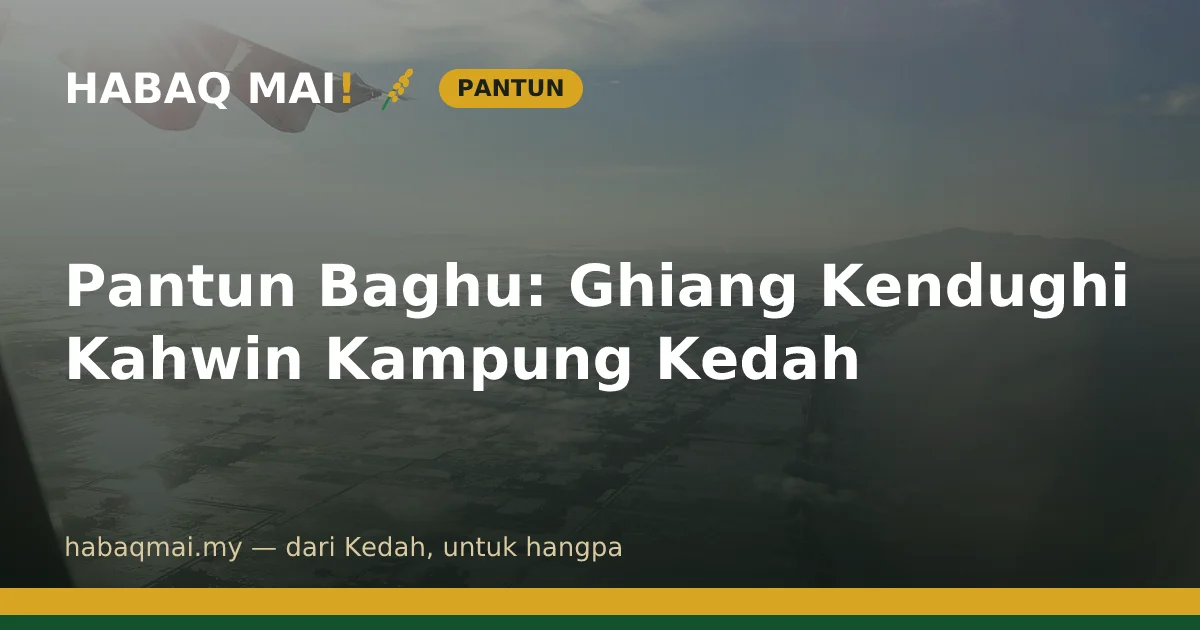 Pantun Baghu: Ghiang Kendughi Kahwin Kampung Kedah
