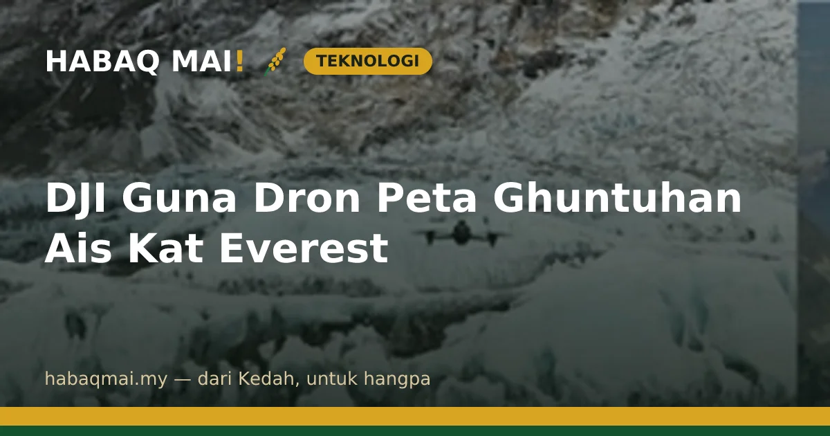DJI Guna Dron Peta Ghuntuhan Ais Kat Everest