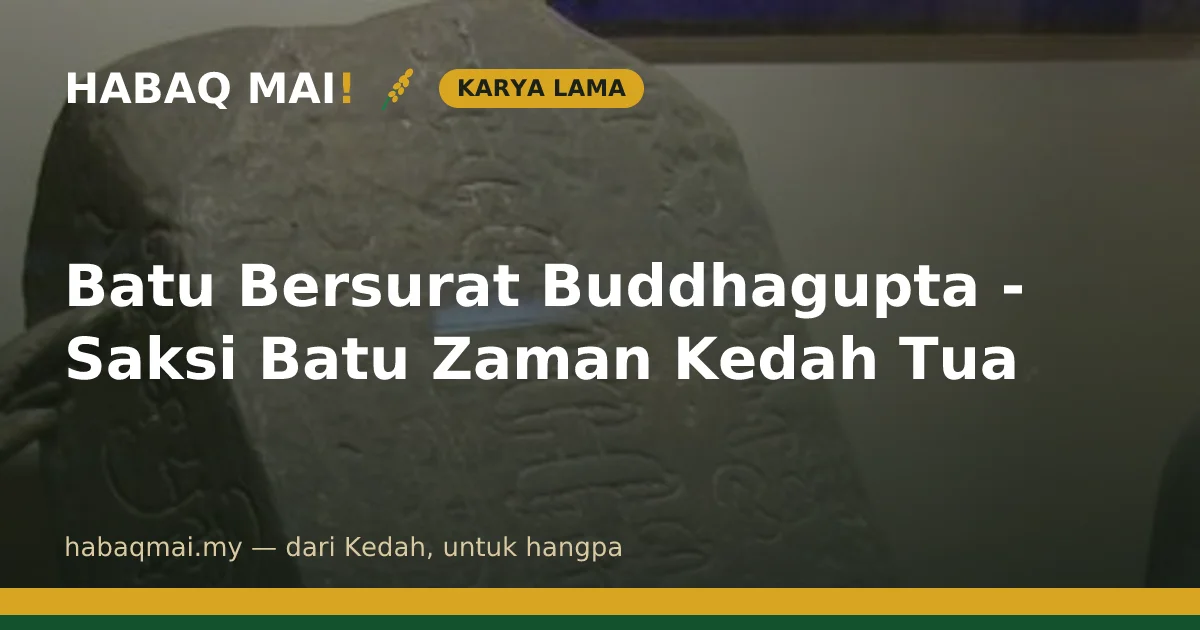 Batu Bersurat Buddhagupta - Saksi Batu Zaman Kedah Tua