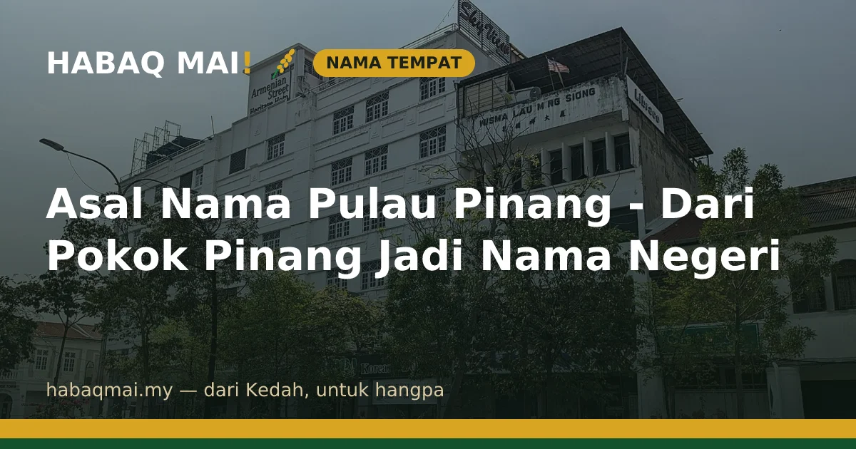 Asal Nama Pulau Pinang - Dari Pokok Pinang Jadi Nama Negeri