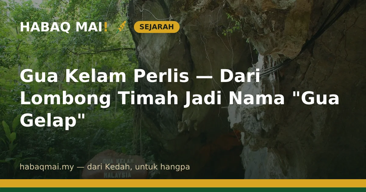Gua Kelam Perlis — Dari Lombong Timah Jadi Nama "Gua Gelap"