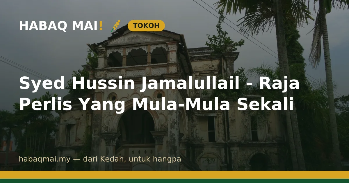 Syed Hussin Jamalullail - Raja Perlis Yang Mula-Mula Sekali