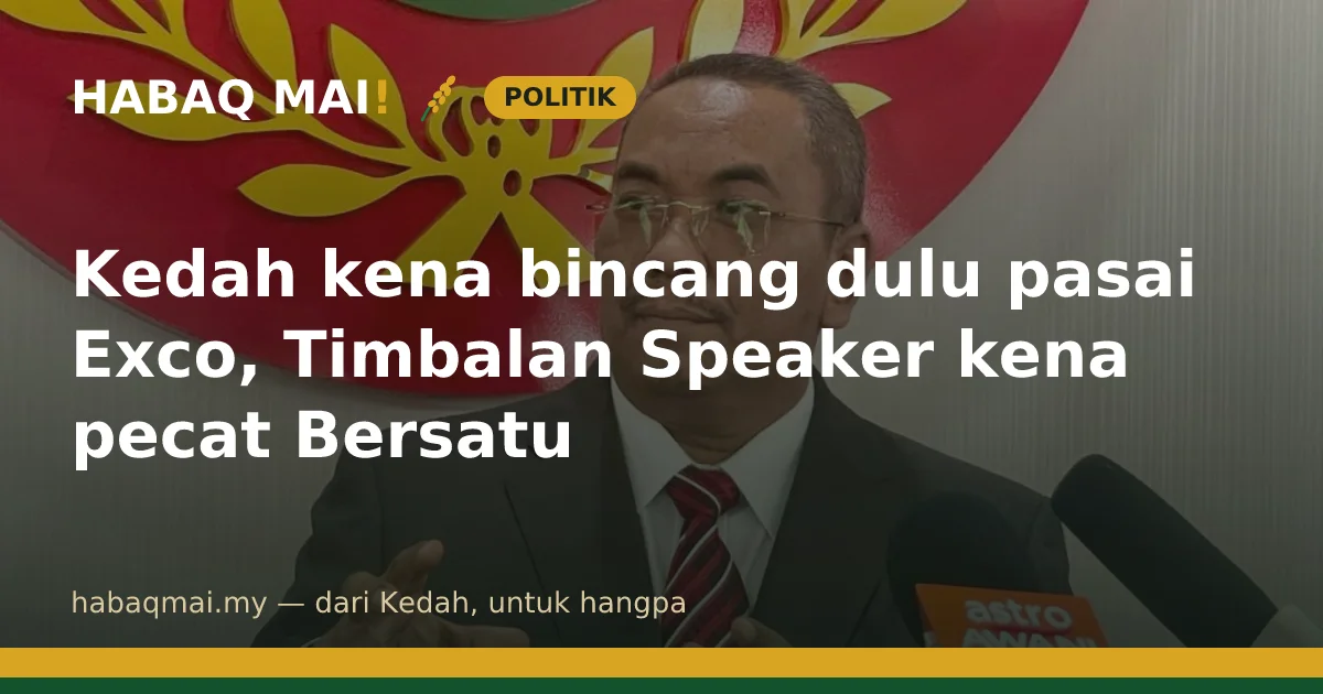 Kedah kena bincang dulu pasai Exco, Timbalan Speaker kena pecat Bersatu