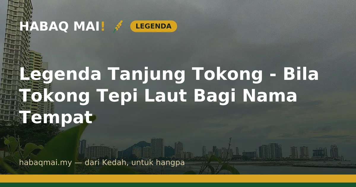 Legenda Tanjung Tokong - Bila Tokong Tepi Laut Bagi Nama Tempat