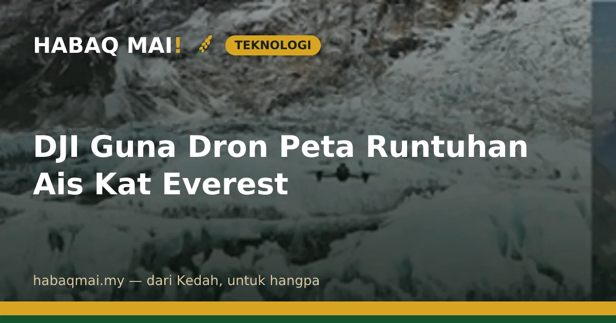 DJI Guna Dron Peta Runtuhan Ais Kat Everest