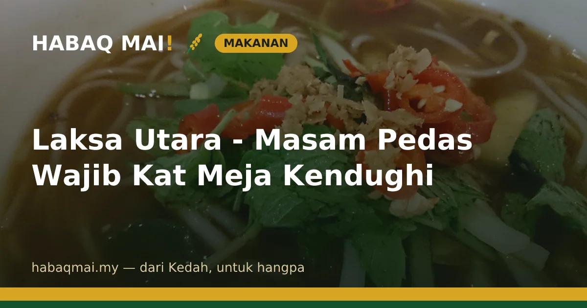 Laksa Utara - Masam Pedas Wajib Kat Meja Kendughi