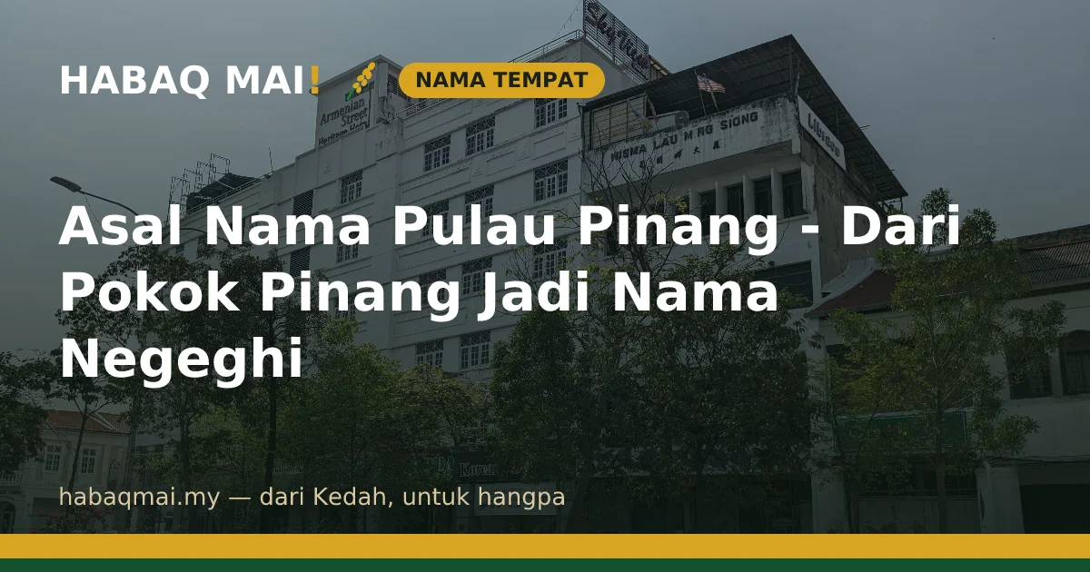 Asal Nama Pulau Pinang - Dari Pokok Pinang Jadi Nama Negeghi