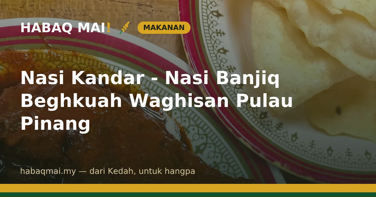 Nasi Kandar - Nasi Banjiq Beghkuah Waghisan Pulau Pinang