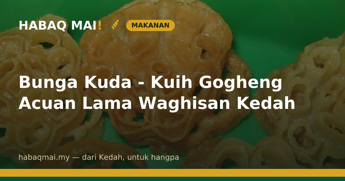 Bunga Kuda - Kuih Gogheng Acuan Lama Waghisan Kedah