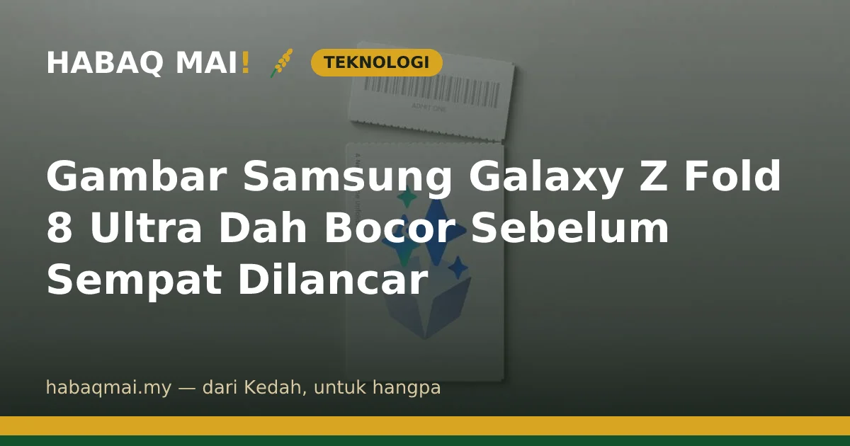 Gambar Samsung Galaxy Z Fold 8 Ultra Dah Bocor Sebelum Sempat Dilancar