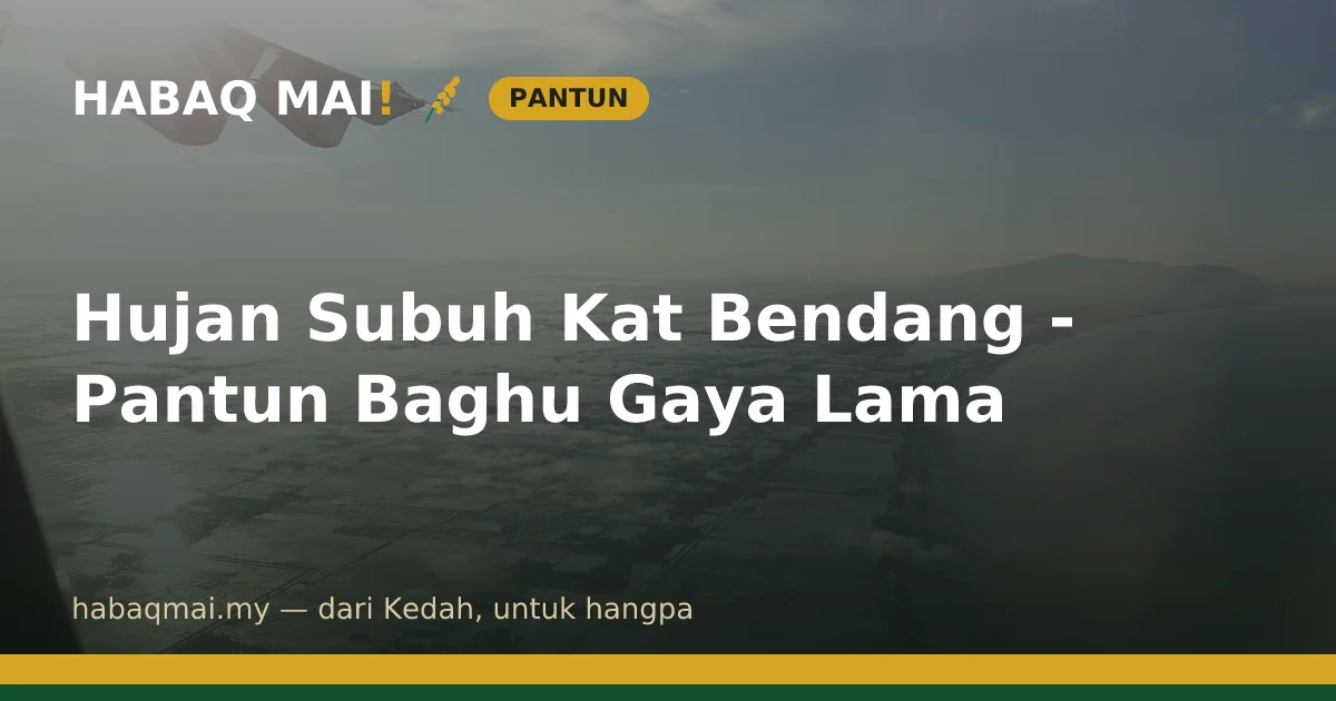 Hujan Subuh Kat Bendang - Pantun Baghu Gaya Lama