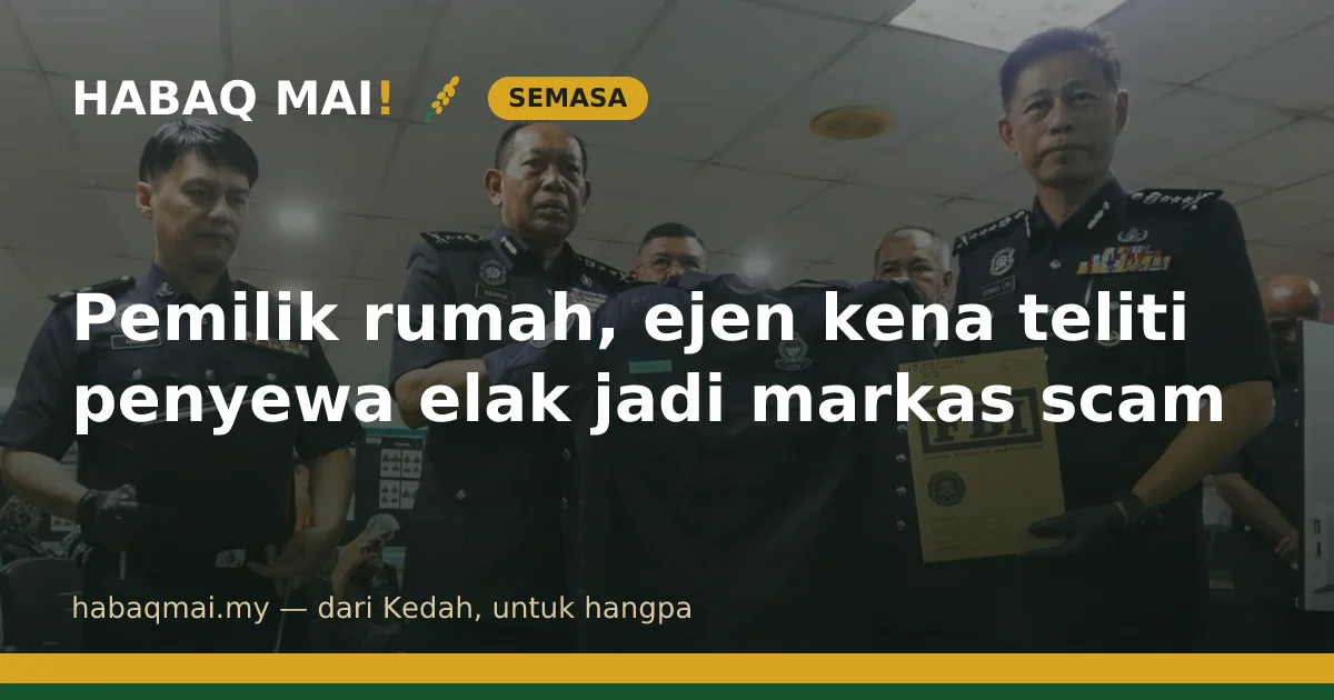 Pemilik rumah, ejen kena teliti penyewa elak jadi markas scam
