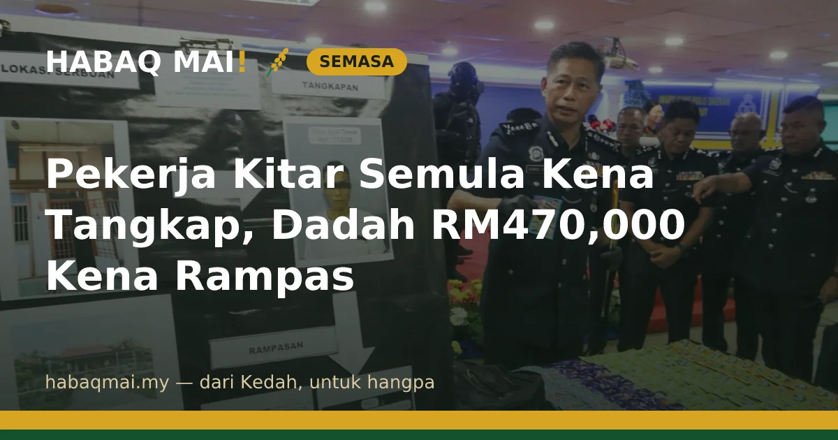 Pekerja Kitar Semula Kena Tangkap, Dadah RM470,000 Kena Rampas