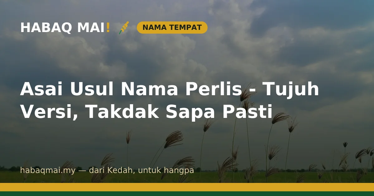Asai Usul Nama Perlis - Tujuh Versi, Takdak Sapa Pasti