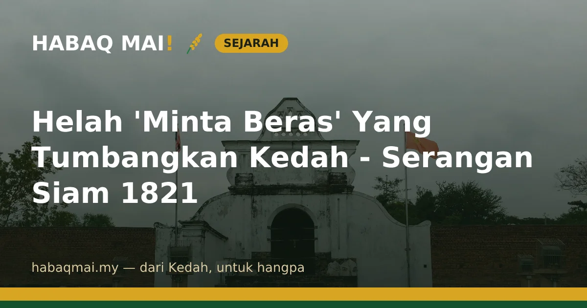 Helah 'Minta Beras' Yang Tumbangkan Kedah - Serangan Siam 1821