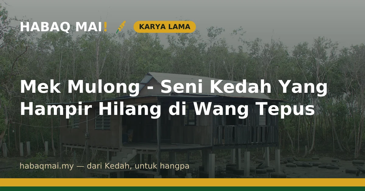Mek Mulong - Seni Kedah Yang Hampir Hilang di Wang Tepus