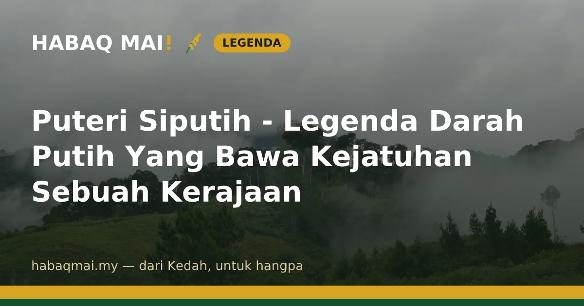 Puteri Siputih - Legenda Darah Putih Yang Bawa Kejatuhan Sebuah Kerajaan