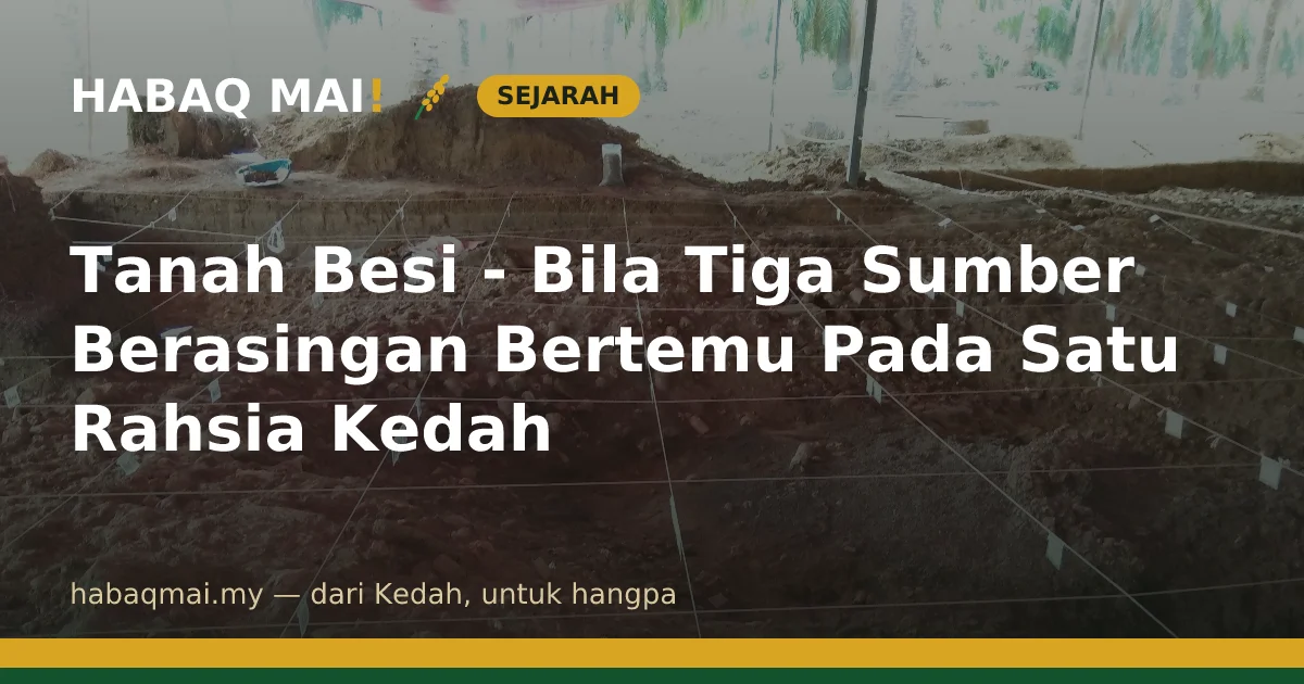 Tanah Besi - Bila Tiga Sumber Berasingan Bertemu Pada Satu Rahsia Kedah