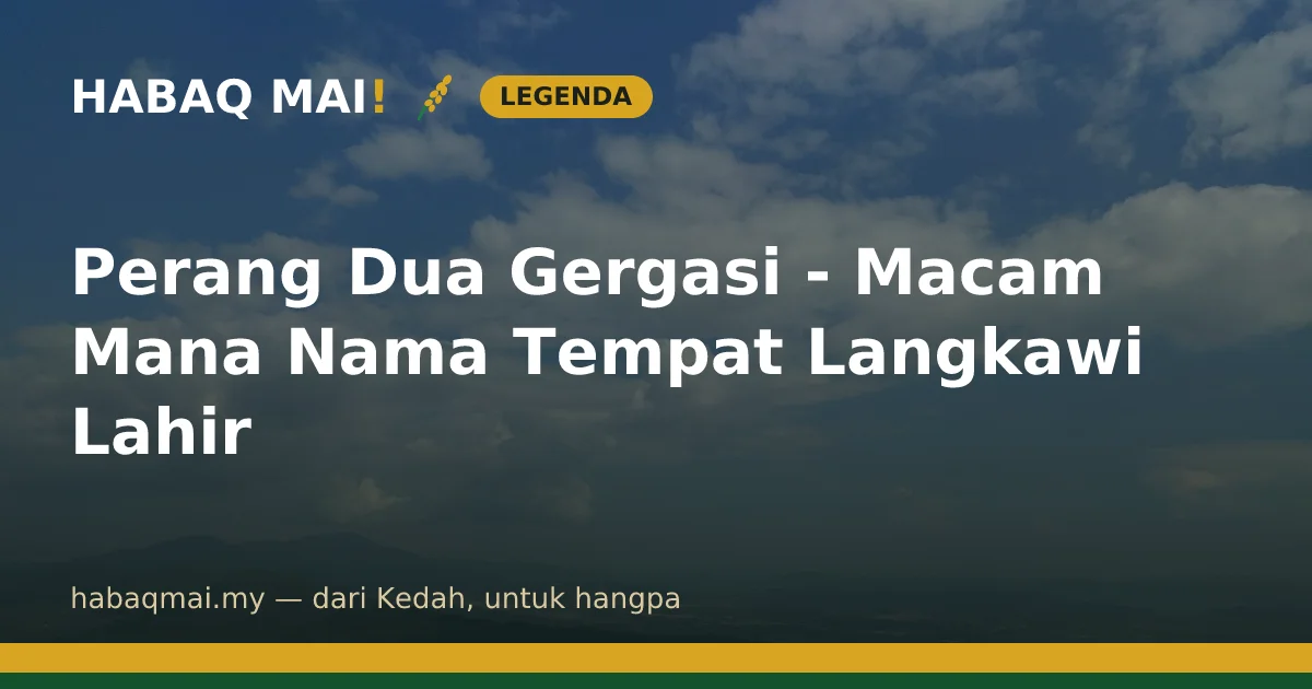 Perang Dua Gergasi - Macam Mana Nama Tempat Langkawi Lahir