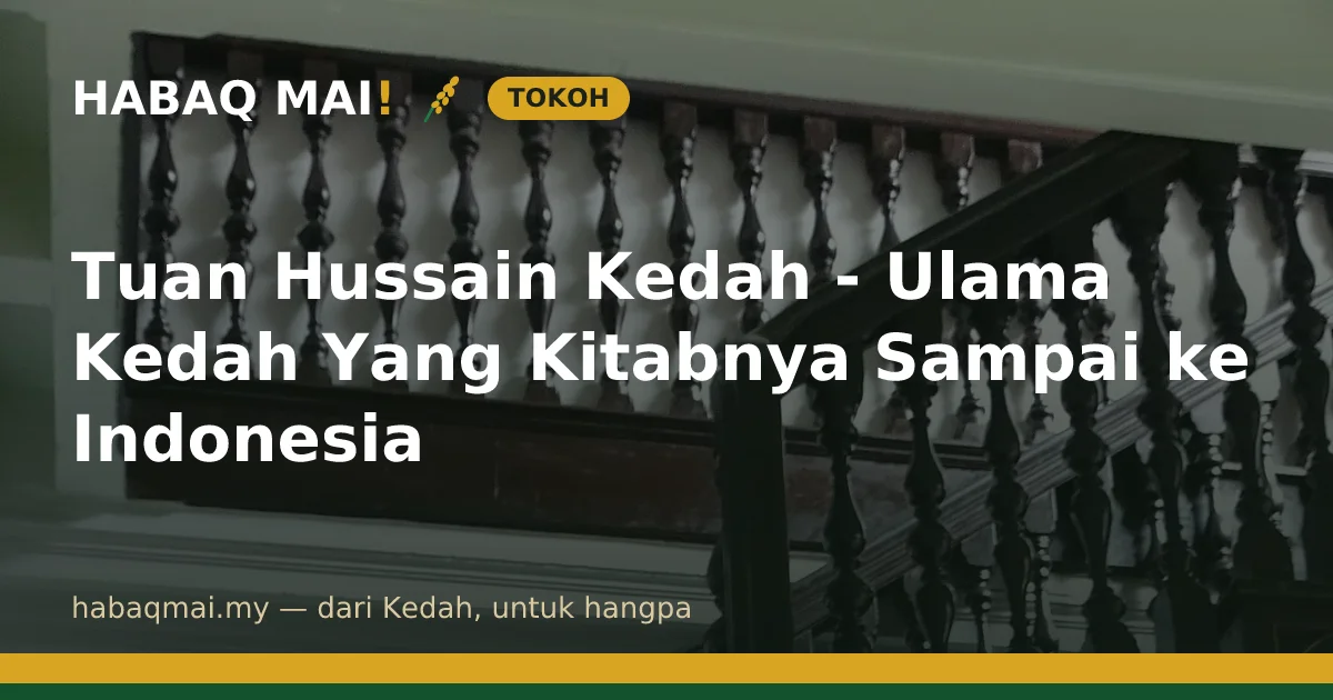 Tuan Hussain Kedah - Ulama Kedah Yang Kitabnya Sampai ke Indonesia