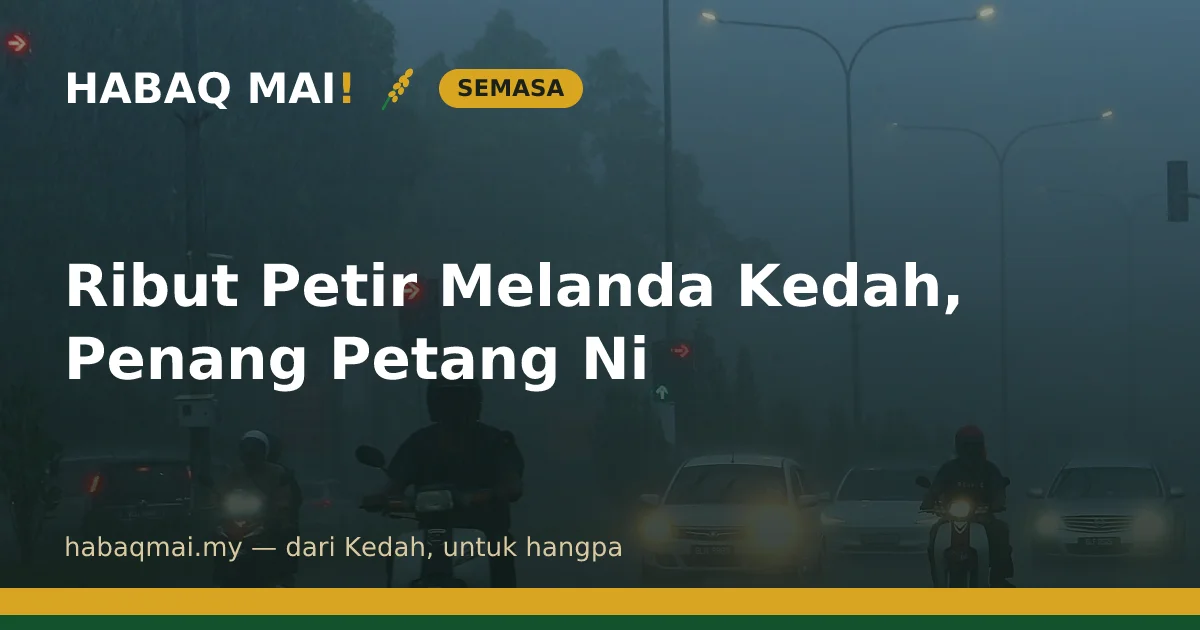 Ribut Petir Melanda Kedah, Penang Petang Ni