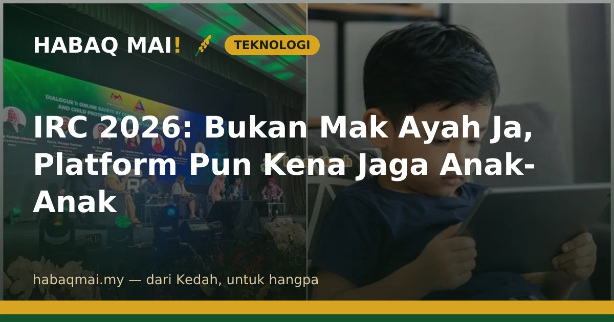 IRC 2026: Bukan Mak Ayah Ja, Platform Pun Kena Jaga Anak-Anak