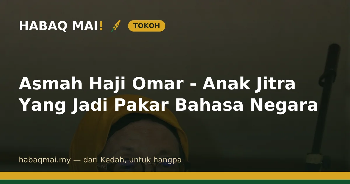 Asmah Haji Omar - Anak Jitra Yang Jadi Pakar Bahasa Negara