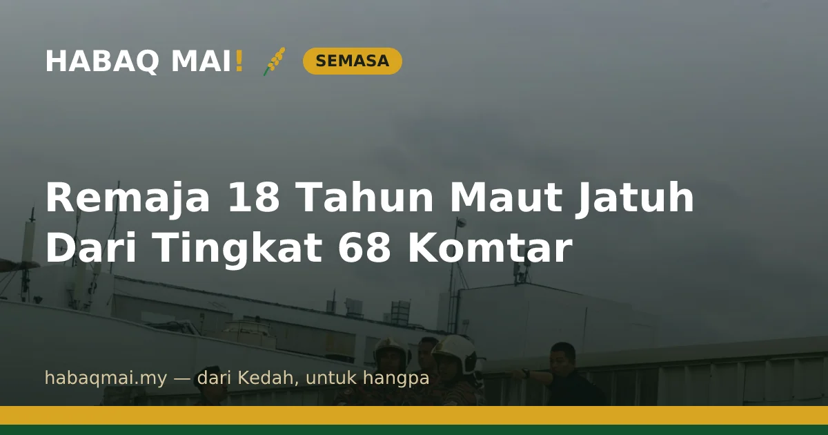 Remaja 18 Tahun Maut Jatuh Dari Tingkat 68 Komtar