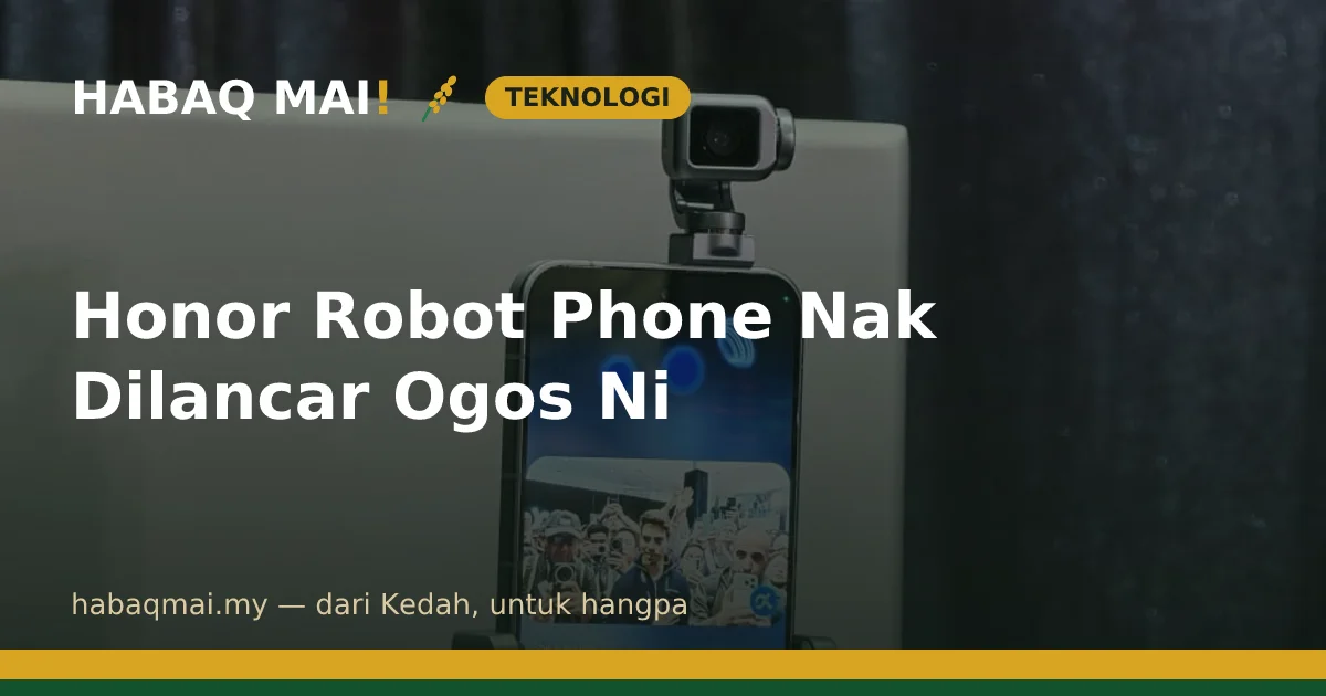 Honor Robot Phone Nak Dilancar Ogos Ni
