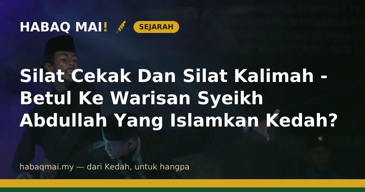 Silat Cekak Dan Silat Kalimah - Betul Ke Warisan Syeikh Abdullah Yang Islamkan Kedah?