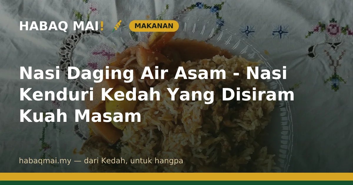Nasi Daging Air Asam - Nasi Kenduri Kedah Yang Disiram Kuah Masam