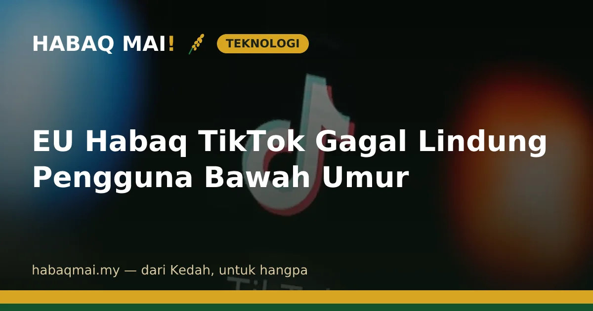 EU Habaq TikTok Gagal Lindung Pengguna Bawah Umur