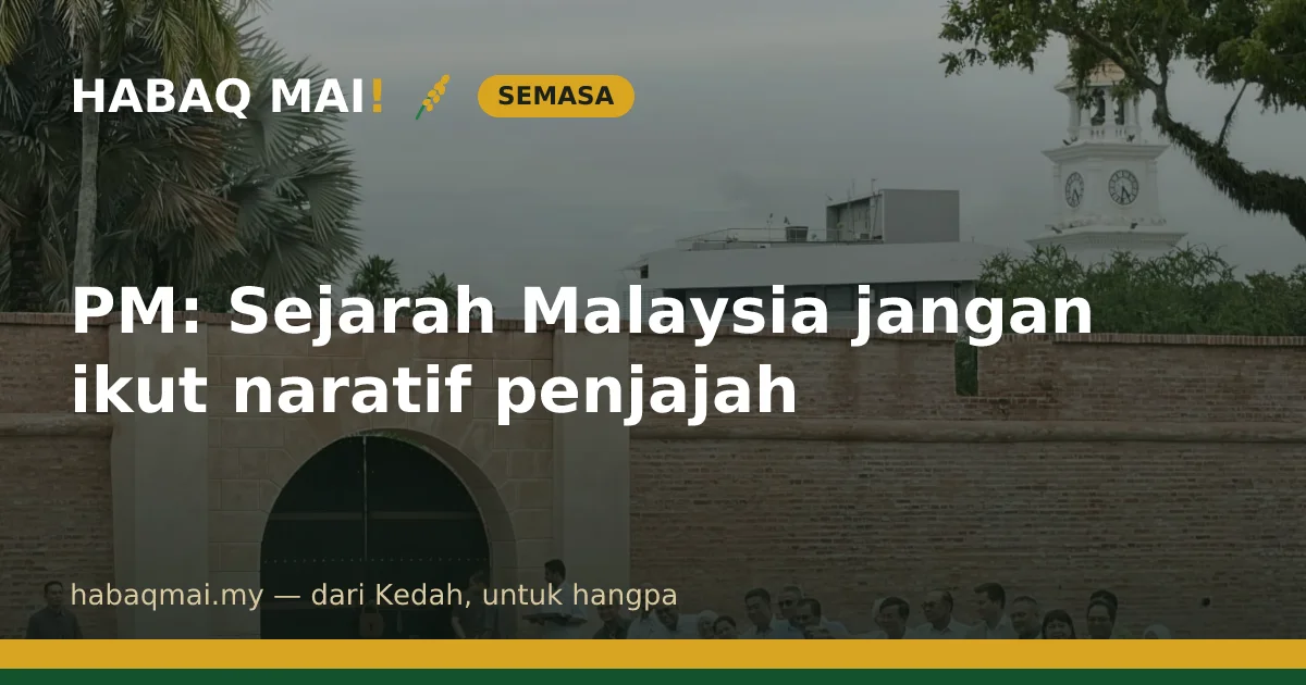 PM: Sejarah Malaysia jangan ikut naratif penjajah