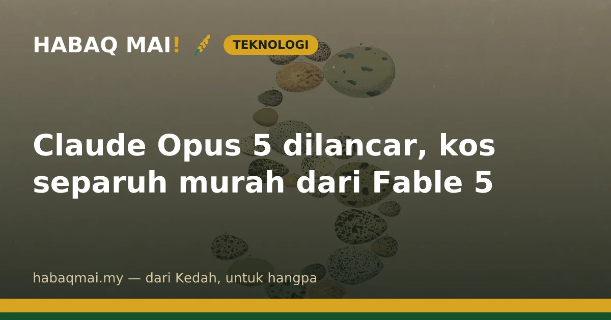 Claude Opus 5 dilancar, kos separuh murah dari Fable 5