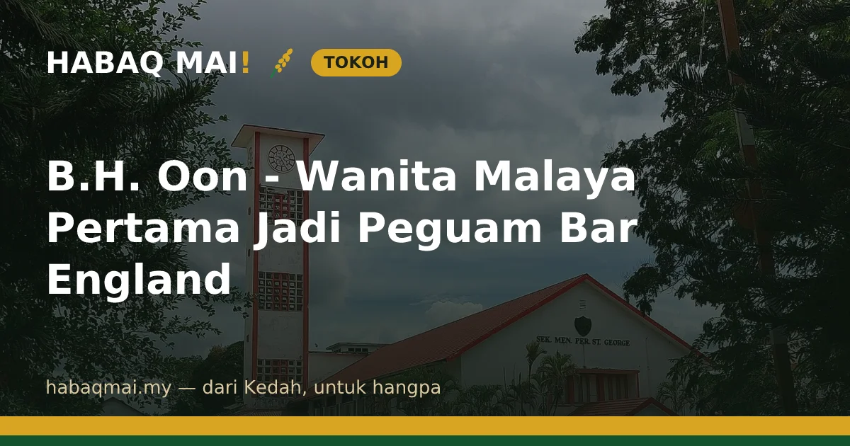 B.H. Oon - Wanita Malaya Pertama Jadi Peguam Bar England