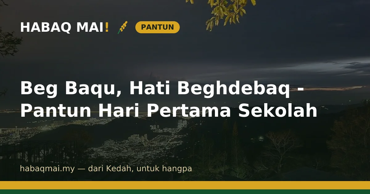 Beg Baqu, Hati Beghdebaq - Pantun Hari Pertama Sekolah