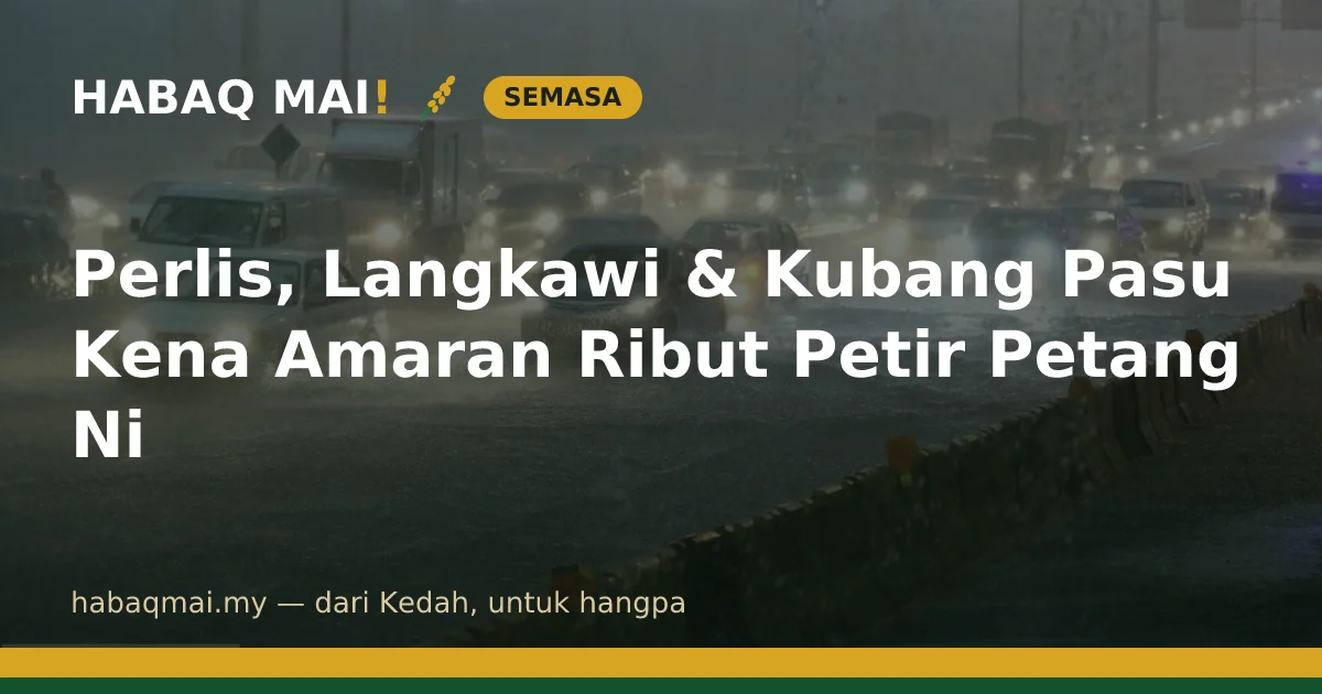Perlis, Langkawi & Kubang Pasu Kena Amaran Ribut Petir Petang Ni